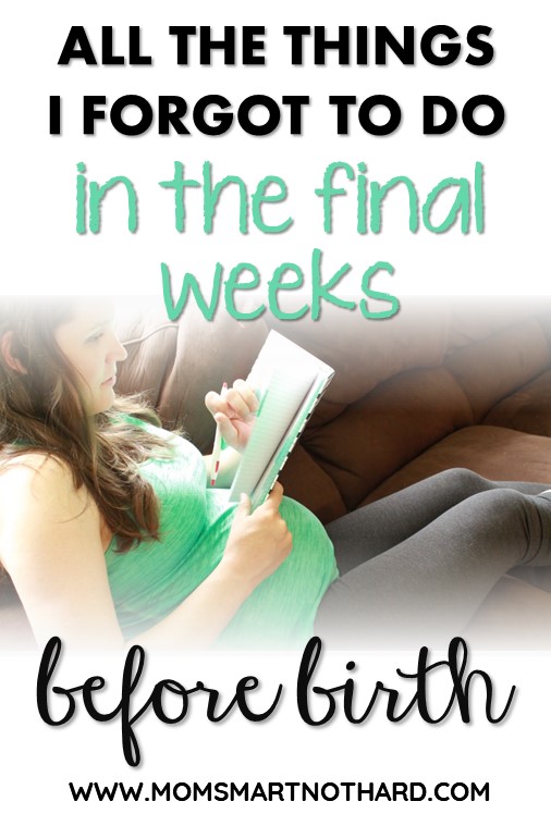 17 Things You’re Forgetting to Do Before Birth: A Checklist for the Final Weeks