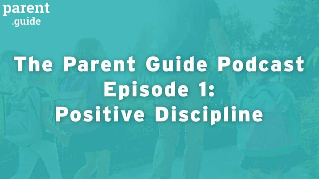The Parent Guide Podcast Episode 1: Positive Discipline
