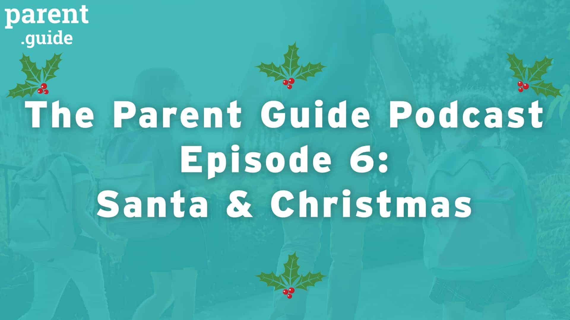 Parent Guide Podcast Episode 6: Santa & Christmas